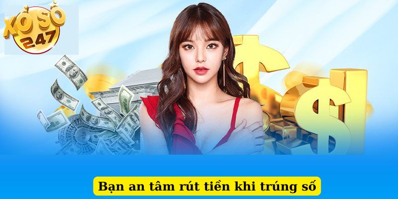 Bạn an tâm rút tiền khi trúng số