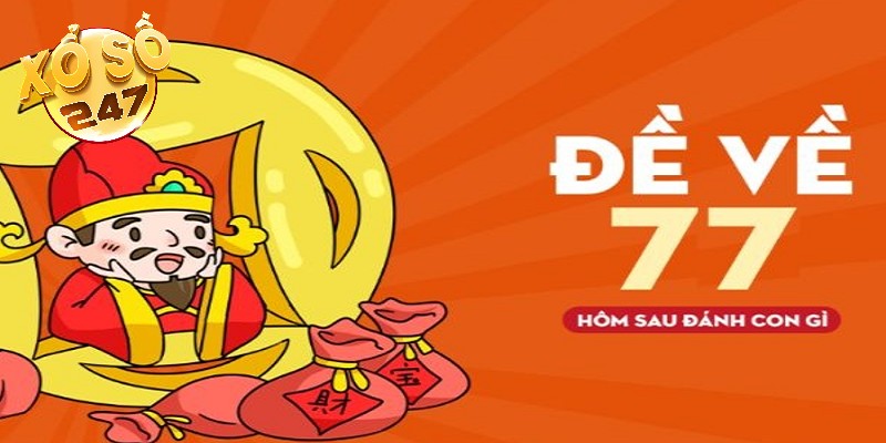 Đề về 77 hôm sau đánh con gì? Mẹo cược đơn giản, dễ trúng