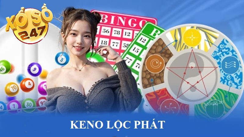 Keno Lộc Phát: Cách thức chơi đơn giản, dễ hiểu, trúng lớn