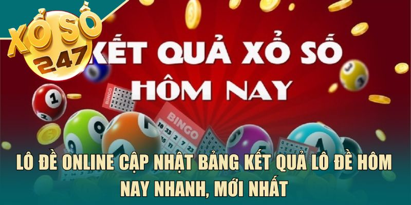 Lô Đề Online cập nhật bảng kết quả lô đề hôm nay nhanh, mới nhất