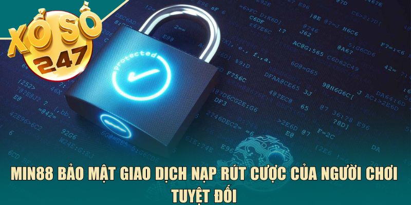 Min88 bảo mật giao dịch nạp rút cược của người chơi tuyệt đối