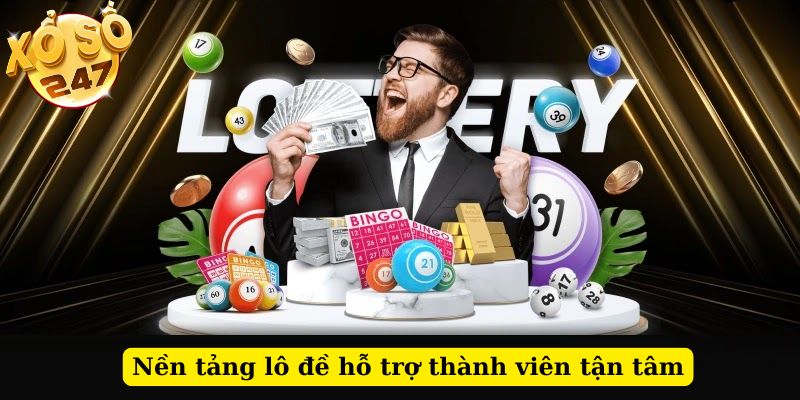 Nền tảng lô đề hỗ trợ thành viên tận tâm