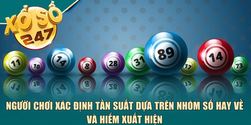 Người chơi xác định tần suất dựa trên nhóm số hay về và hiếm xuất hiện