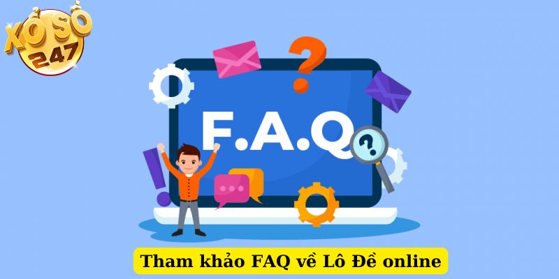 Tham khảo FAQ về Lô Đề online