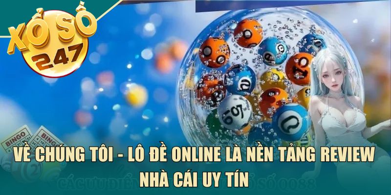 Về chúng tôi - Lô Đề Online là nền tảng review nhà cái uy tín