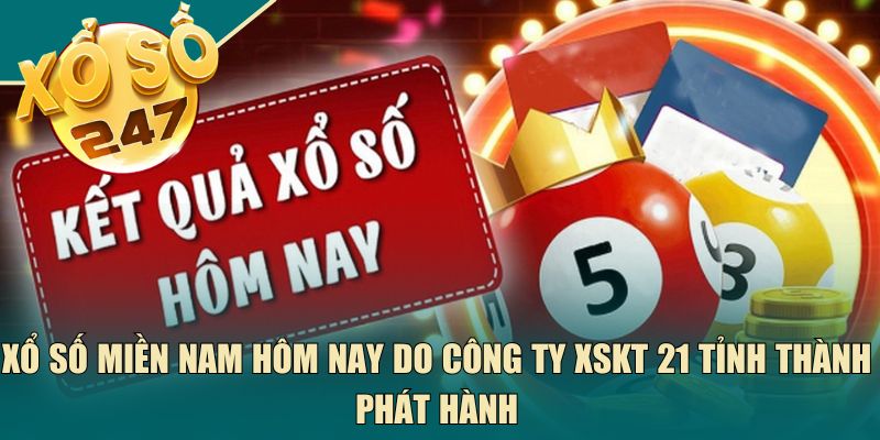 Xổ số miền Nam hôm nay do công ty XSKT 21 tỉnh thành phát hành