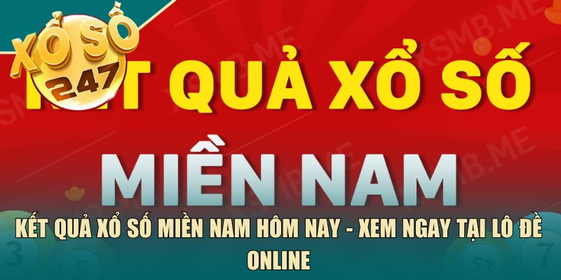 Kết quả xổ số miền Nam hôm nay - Xem ngay tại Lô Đề Online